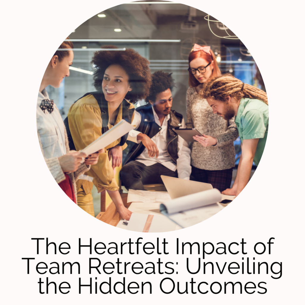 The Heartfelt Impact of Team Retreats Unveiling the Hidden Outcomes