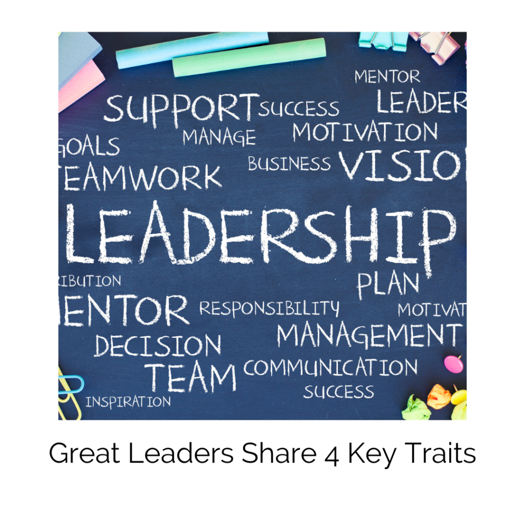 Great Leaders Share 4 Key Traits